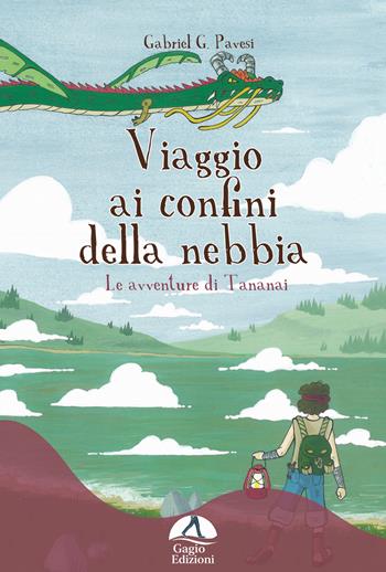 Viaggio ai confini della nebbia. Le avventure di Tananai - Gabriel Garcìa Pavesi - Libro Gagio 2024, I nidi | Libraccio.it