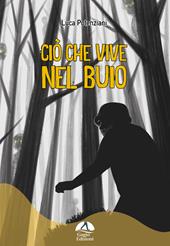 Ciò che vive nel buio. Ediz. illustrata