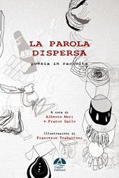 La parola dispersa. Poesia in raccolta. Ediz. illustrata