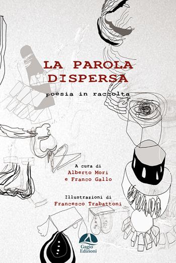 La parola dispersa. Poesia in raccolta. Ediz. illustrata - Franco Gallo - Libro Gagio 2026 | Libraccio.it