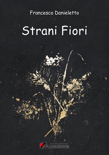 Strani fiori - Francesco Danieletto - Libro Accademia Edizioni ed Eventi 2021 | Libraccio.it