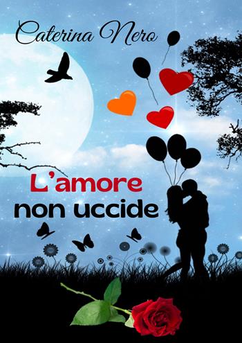 L'amore non uccide - Caterina Nero - Libro Accademia Edizioni ed Eventi 2024 | Libraccio.it
