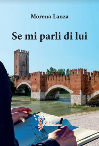 Se mi parli di lui - Morena Lanza - Libro Sicrea Libri 2021 | Libraccio.it