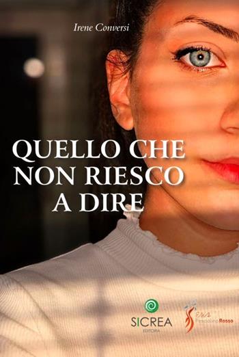 Quello che non riesco a dire - Irene Conversi - Libro Sicrea Editoria 2021 | Libraccio.it