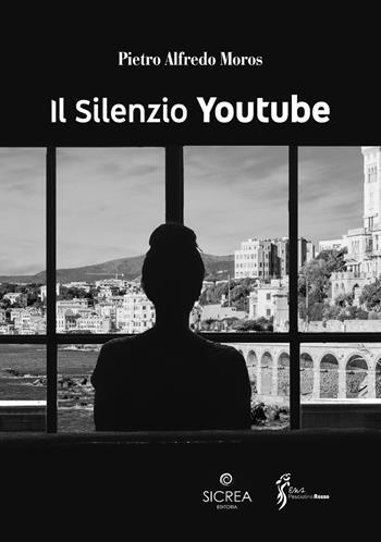 Il silenzio. Youtube - Pietro Alfredo Moros - Libro Sicrea Editoria 2022 | Libraccio.it