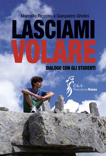 Lasciami volare. Dialogo per gli studenti - Marcello Riccioni, Gianpietro Ghidini - Libro Sicrea Libri 2022 | Libraccio.it