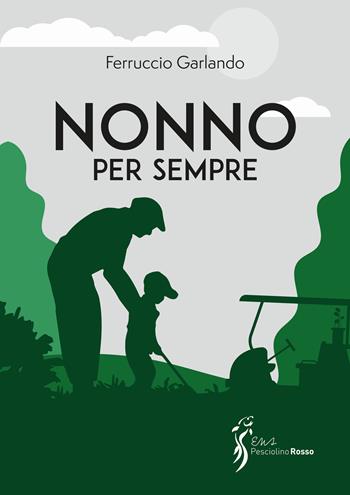 Nonno per sempre - Ferruccio Garlando - Libro Sicrea Editoria 2024 | Libraccio.it