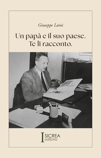 Un papà e il suo paese. Te li racconto - Giuseppe Laini - Libro Sicrea Editoria 2025 | Libraccio.it