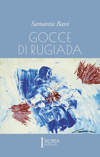 Gocce di rugiada - Samanta Bassi - Libro Sicrea Editoria 2025 | Libraccio.it