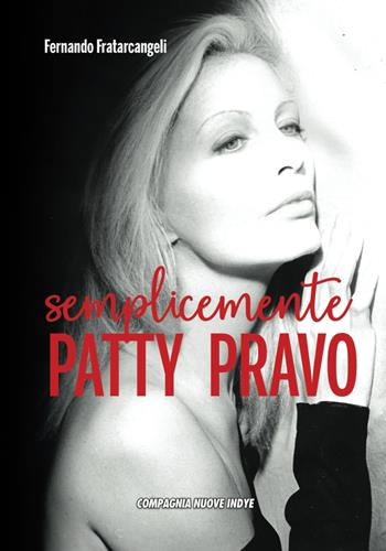 Semplicemente Patty Pravo - Fernando Fratarcangeli - Libro Compagnia Nuove Indye 2024 | Libraccio.it