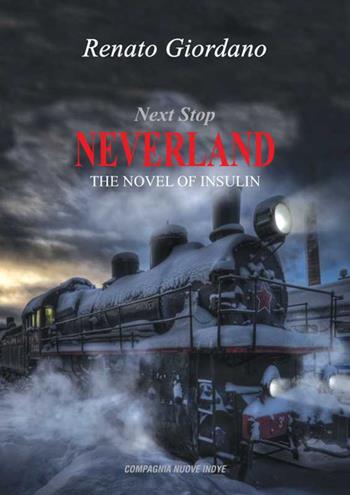 Next stop neverland. The novel of insulin - Renato Giordano - Libro Compagnia Nuove Indye 2021 | Libraccio.it