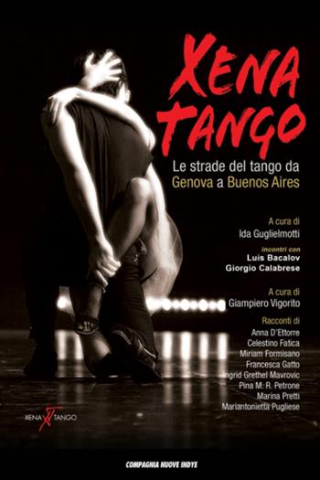 Xena Tango. Le strade del tango da Genova a Buenos Aires - Ida Guglielmotti, Giampietro Vigorito - Libro Compagnia Nuove Indye 2022 | Libraccio.it