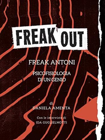 Freak out. Freak Antoni. Psicofisiologia di un genio - Daniela Amenta - Libro Compagnia Nuove Indye 2022 | Libraccio.it