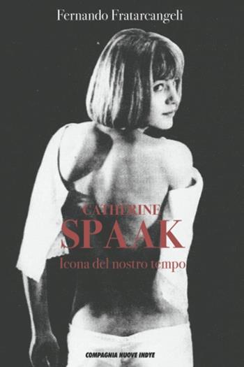 Catherine Spaak. Icona del nostro tempo - Fernando Fratarcangeli - Libro Compagnia Nuove Indye 2022 | Libraccio.it
