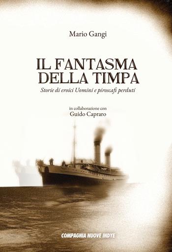 Il fantasma della timpa. Storie di eroici uomini e piroscafi perduti - Mario Gangi - Libro Compagnia Nuove Indye 2024, Di Terra, di Mare e di Aria | Libraccio.it