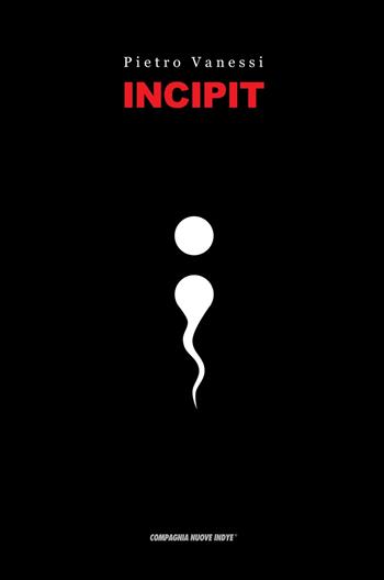 Incipit - Pietro Vanessi - Libro Compagnia Nuove Indye 2023 | Libraccio.it