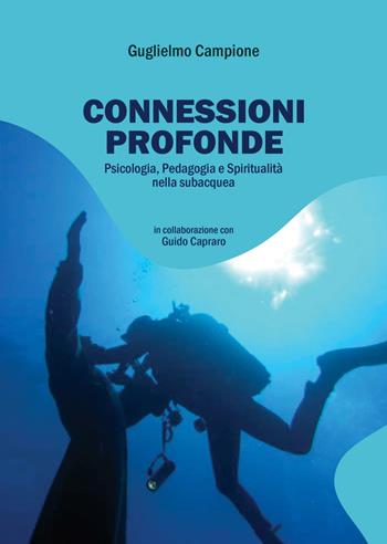 Connessioni profonde: psicologia, pedagogia e spiritualità nella subacquea - Guglielmo Campione, Guido Capraro - Libro Compagnia Nuove Indye 2024, Di Terra, di Mare e di Aria | Libraccio.it