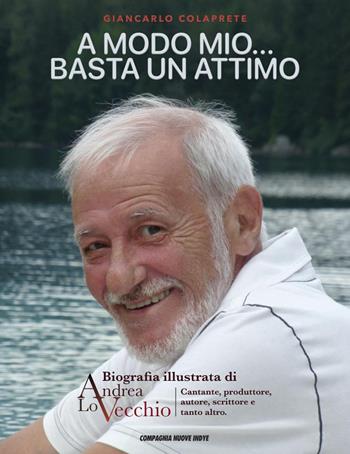 A modo mio... Basta un attimo. Biografia illustrata di Andrea Lo Vecchio - Giancarlo Colaprete - Libro Compagnia Nuove Indye 2024 | Libraccio.it