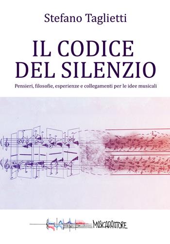 Il codice del silenzio. Pensieri, filosofie, esperienze e collegamenti per le idee musicali - Stefano Taglietti - Libro Compagnia Nuove Indye 2025 | Libraccio.it