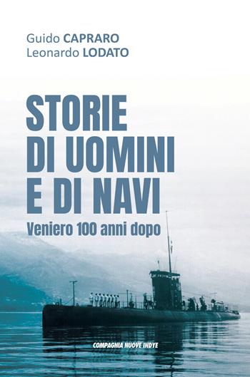 Storie di uomini e di navi. Veniero 100 anni dopo - Guido Capraro, Leonardo Lodato - Libro Compagnia Nuove Indye 2026, Di Terra, di Mare e di Aria | Libraccio.it