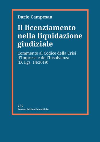 Il licenziamento nella liquidazione giudiziale. Commento al codice della crisi d'impresa e dell'insolvenza (D. Lgs. 14/2019) - Dario Campesan - Libro Ronzani Edizioni Scientifiche 2021 | Libraccio.it