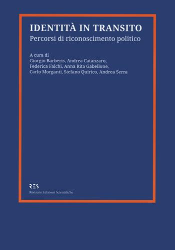 Identità in transito. Percorsi di riconoscimento politico  - Libro Ronzani Edizioni Scientifiche 2023, Saggi RES | Libraccio.it