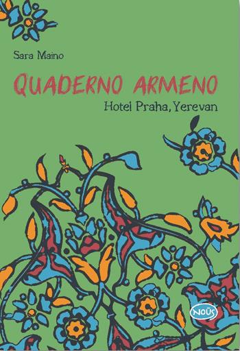 Quaderno armeno. Hotel Praha, Yerevan - Sara Maino - Libro Nous Editrice 2023 | Libraccio.it