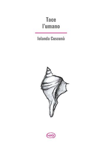 Tace l'umano. Con QR code - Iolanda Cuscunà - Libro Nous Editrice 2023 | Libraccio.it