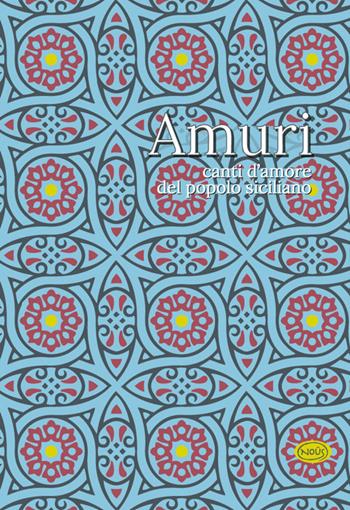 Amuri. Canti d'amore del popolo siciliano  - Libro Nous Editrice 2024 | Libraccio.it