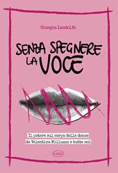 Senza spegnere la voce. Il potere sul corpo delle donne da Valentina Milluzzo a tutte noi