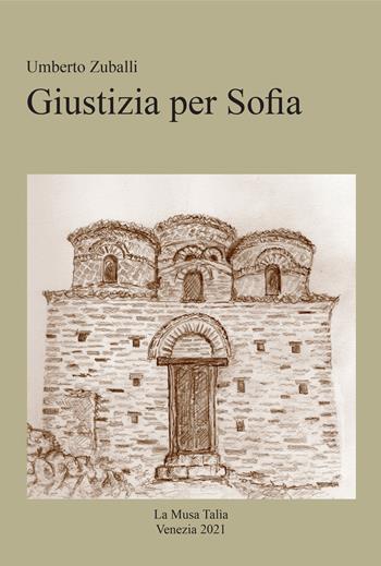 Giustizia per Sofia - Umberto Zuballi - Libro La Musa Talìa 2021 | Libraccio.it
