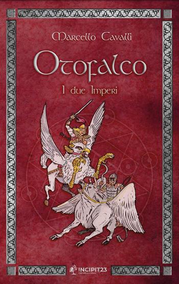 Otofalco. I due imperi - Marcello Cavalli - Libro Incipit23 2023 | Libraccio.it