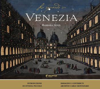 Lo sguardo su Venezia. Ediz. illustrata - Barbara Ainis - Libro Incipit23 2021 | Libraccio.it