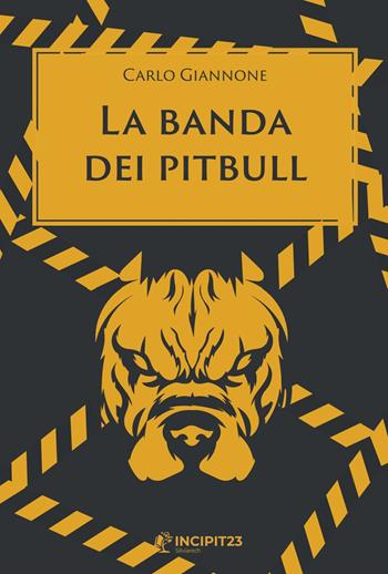 La banda dei pitbull - Carlo Giannone - Libro Incipit23 2023, Narrare | Libraccio.it