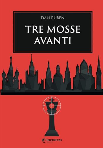 Tre mosse avanti - Dan Ruben - Libro Incipit23 2022, Narrare | Libraccio.it