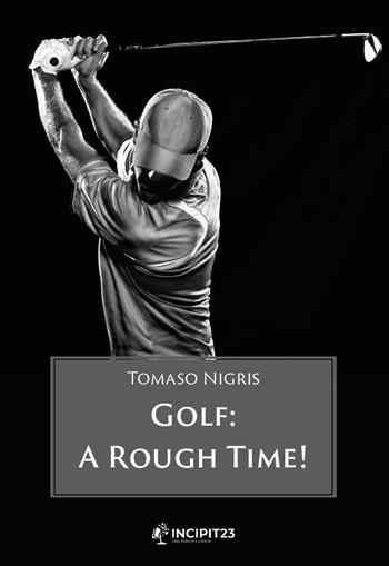Golf. A rough time! - Tomaso Nigris - Libro Incipit23 2023 | Libraccio.it