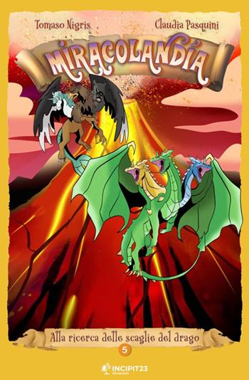 Miracolandia. Ediz. illustrata. Vol. 5: Alla ricerca delle scaglie del drago - Tomaso Nigris, Marcello Cavalli - Libro Incipit23 2021, Gatti randagi | Libraccio.it