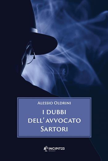 I dubbi dell'avvocato Sartori - Alessio Oldrini - Libro Incipit23 2022, Narrare | Libraccio.it