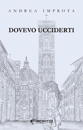 Dovevo ucciderti - Andrea Improta - Libro Incipit23 2024, Narrare | Libraccio.it