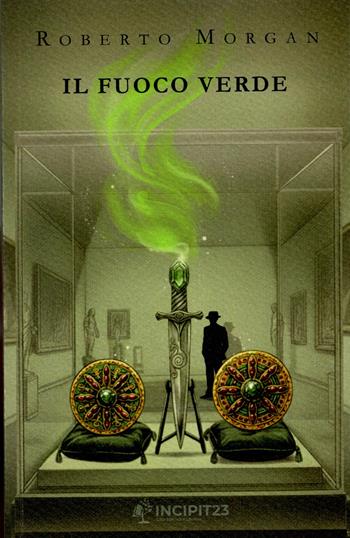 Il fuoco verde - Roberto Morgan - Libro Incipit23 2025 | Libraccio.it