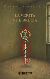 La verità che brucia. Nuova ediz.