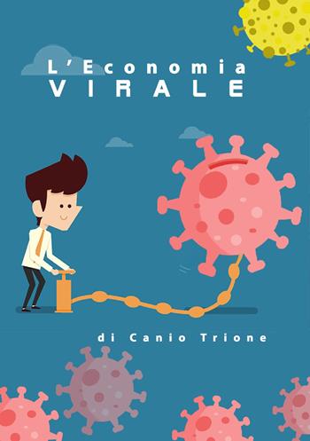 L' economia virale - Canio Trione - Libro Giammarino 2021 | Libraccio.it