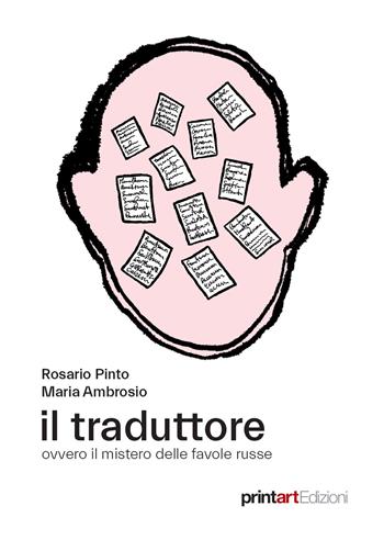 Il traduttore. Ovvero il mistero delle favole russe - Rosario Pinto, Maria Ambrosio - Libro Print Art 2021 | Libraccio.it