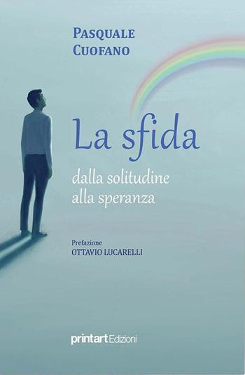 La sfida, dalla solitudine alla speranza - Pasquale Cuofano - Libro Print Art 2022 | Libraccio.it