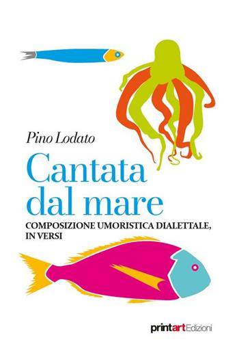 Cantata dal mare. Composizione umoristica dialettale, in versi - Pino Lodato - Libro Print Art 2024 | Libraccio.it