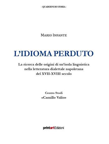 L'idioma perduto. La ricerca delle origini di un'isola linguistica nella letteratura dialettale napoletana del XVII-XVIII secolo - Mario Infante - Libro Print Art 2022 | Libraccio.it
