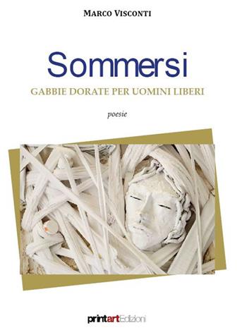 Sommersi. Gabbie dorate per uomini liberi - Marco Visconti - Libro Print Art 2024 | Libraccio.it