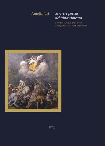 Scrivere poesia nel Rinascimento. L’eredità classica nella lirica della prima metà del Cinquecento - Amelia Juri - Libro Bites 2022 | Libraccio.it