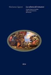 La cultura del romanzo. Giovan Francesco Loredan nella società letteraria del Seicento