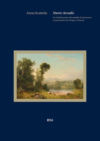 Nuove Arcadie. La rielaborazione del modello di Sannazaro - Anna Scattola - Libro Bites 2026 | Libraccio.it